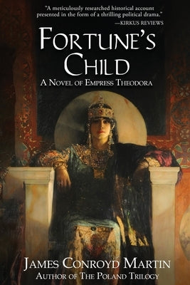 Fortune's Child: A Novel of Empress Theodora by Martin, James Conroyd
