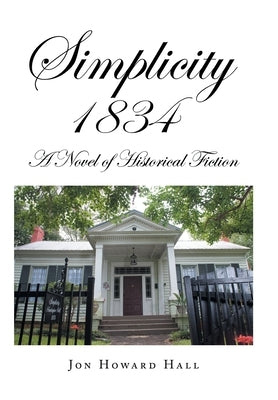 Simplicity 1834: A Novel of Historical Fiction by Hall, Jon Howard