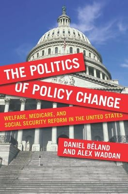 American Governance and Public Policy series: Welfare, Medicare, and Social Security Reform in the United States by Béland, Daniel
