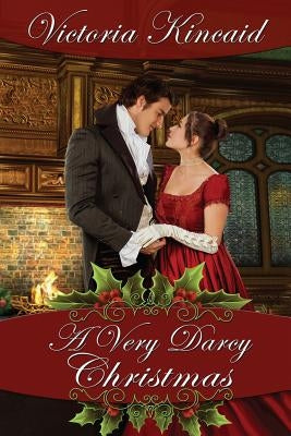 A Very Darcy Christmas: A Pride and Prejudice Variation by Kincaid, Victoria