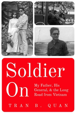 Soldier on: My Father, His General, and the Long Road from Vietnam by Quan, Tran B.