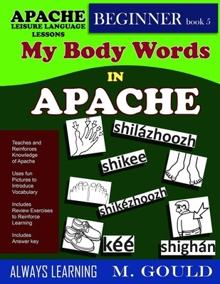 Apache Leisure Language Book 5: My Body Parts in Apache by Gould, Marc Wayne