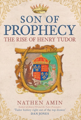 Son of Prophecy: The Rise of Henry Tudor by Amin, Nathen