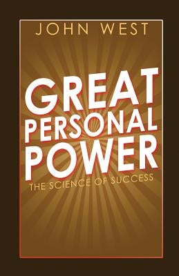 Great Personal Power: The Science of Success by West, John