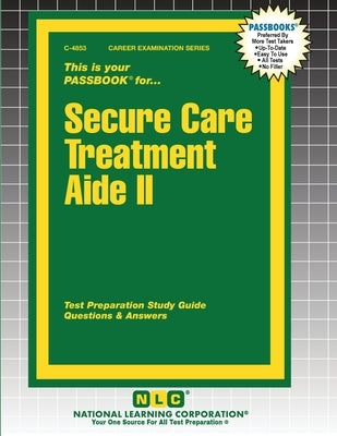 Secure Care Treatment Aide II by Passbooks