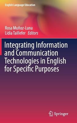 Integrating Information and Communication Technologies in English for Specific Purposes by Muñoz-Luna, Rosa