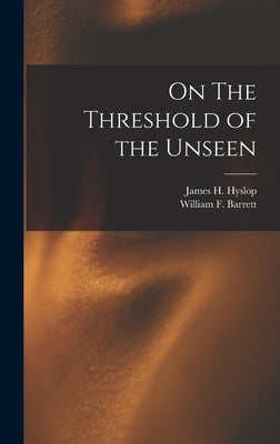 On The Threshold of the Unseen by Hyslop, James H.