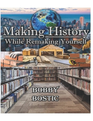 Make History While Remaking Yourself by Bostic, Bobby