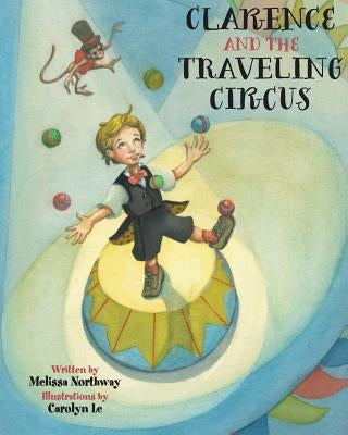 Clarence and the Traveling Circus by Northway, Melissa C.
