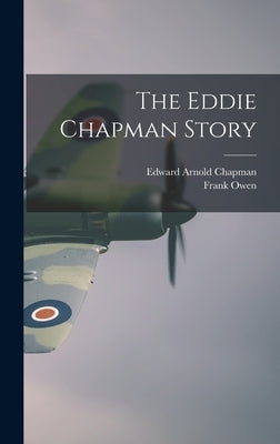 The Eddie Chapman Story by Chapman, Edward Arnold