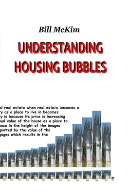 Understanding Housing Bubbles by McKim, Bill