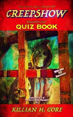 Creepshow Unauthorized Quiz Book: Mini Horror Quiz Collection #5 by Gore, Killian H.