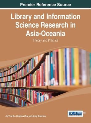 Library and Information Science Research in Asia-Oceania: Theory and Practice by Du, Jia Tina