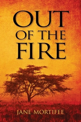 Out of the Fire by Mortifee, Jane