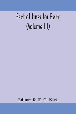 Feet Of Fines For Essex (Volume Iii) by R E G Kirk