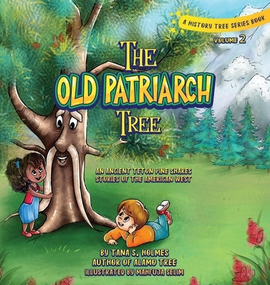 The Old Patriarch Tree: An Ancient Teton Pine Shares Stories of the American West by Holmes, Tana S.