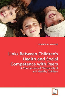 Links Between Children's Health and Social Competence with Peers by McCarroll, Elizabeth M.