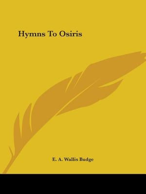Hymns To Osiris by Budge, E. a. Wallis