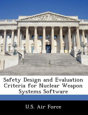 Safety Design and Evaluation Criteria for Nuclear Weapon Systems Software by U. S. Air Force