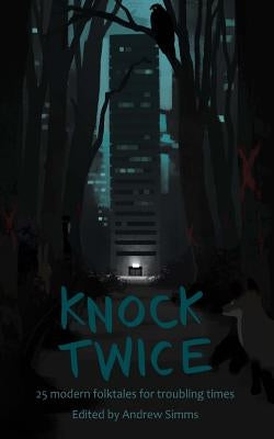 Knock Twice: 25 modern folk tales for troubling times by Simms, Andrew
