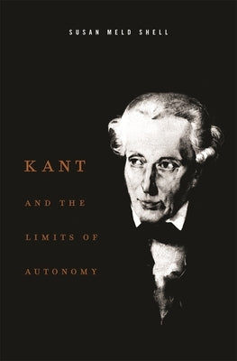 Kant and the Limits of Autonomy by Shell