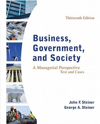 Business, Government, and Society: A Managerial Perspective, Text and Cases by Steiner, John F.