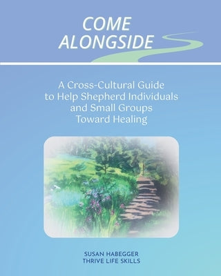 Come Alongside by Habegger, Susan