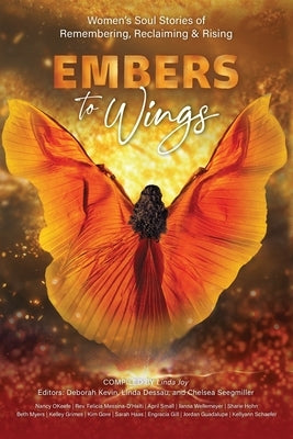 Embers to Wings: Women's Soul Stories of Remembering, Reclaiming & Rising by Joy, Linda