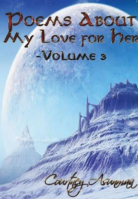 Poems About My Love For Her: Volume 3 by Asunmaa, Courtney
