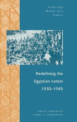 Redefining the Egyptian Nation, 1930 1945 by Gershoni, Israel