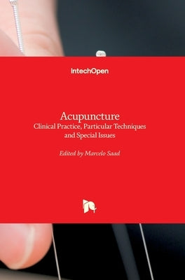 Acupuncture: Clinical Practice, Particular Techniques and Special Issues by Saad, Marcelo