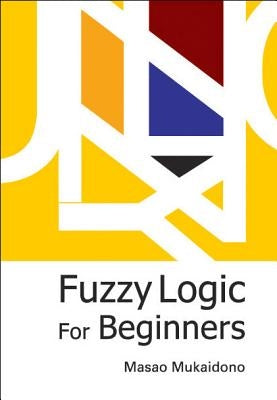 Fuzzy Logic for Beginners by Mukaidono, Masao
