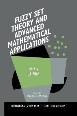 Fuzzy Set Theory and Advanced Mathematical Applications by Da Ruan