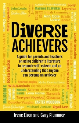Diverse Achievers: A guide for parents and teachers on using children's literature to promote self-esteem and an understanding that anyon by Eizen, Irene