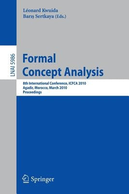 Formal Concept Analysis: 8th International Conference, Icfca 2010, Agadir, Morocco, March 15-18, 2010, Procedings by Kwuida, Léonard