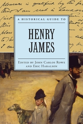 A Historical Guide to Henry James by Rowe, John Carlos