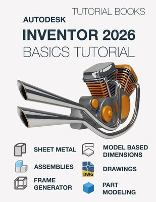 Autodesk Inventor 2026 Basics Tutorial (COLORED): Learn the Basics of 3D CAD by Tutorial Books