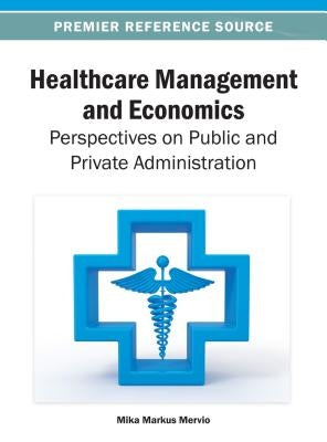 Healthcare Management and Economics: Perspectives on Public and Private Administration by Merviö, Mika Markus