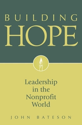 Building Hope: Leadership in the Nonprofit World by Bateson, John