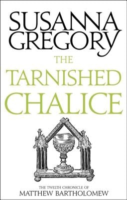The Tarnished Chalice: The Twelfth Chronicle of Matthew Bartholomew by Gregory, Susanna