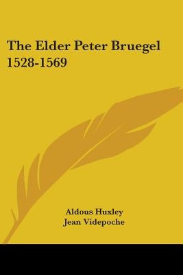 The Elder Peter Bruegel 1528-1569 by Huxley, Aldous