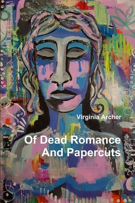 Of Dead Romance And Papercuts by Archer, Virginia
