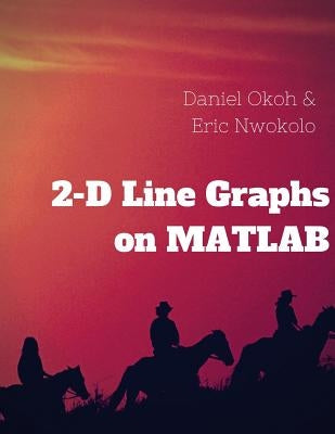 2-D Line Graphs on MATLAB by Nwokolo, Eric