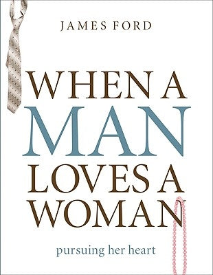 When a Man Loves a Woman: Pursuing Her Heart by Ford Jr, James