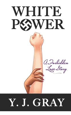 White Power: A Forbidden Love Story by Gray, Y. J.