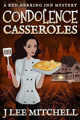 Condolence Casseroles: A Red Herring Inn Culinary Cozy Mystery by Mitchell, J. Lee