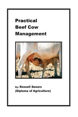Practical Beef Cow Management by Seears, Russell J.