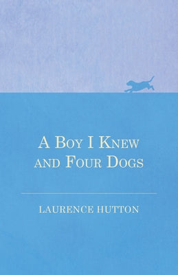 A Boy I Knew and Four Dogs by Hutton, Laurence