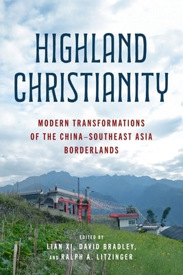 Highland Christianity: Modern Transformations of the China-Southeast Asia Borderlands by Lian