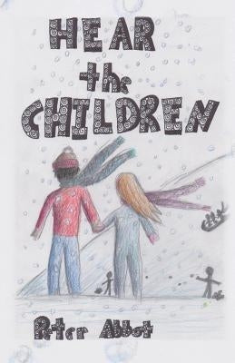 Hear the Children by Abbot, Peter